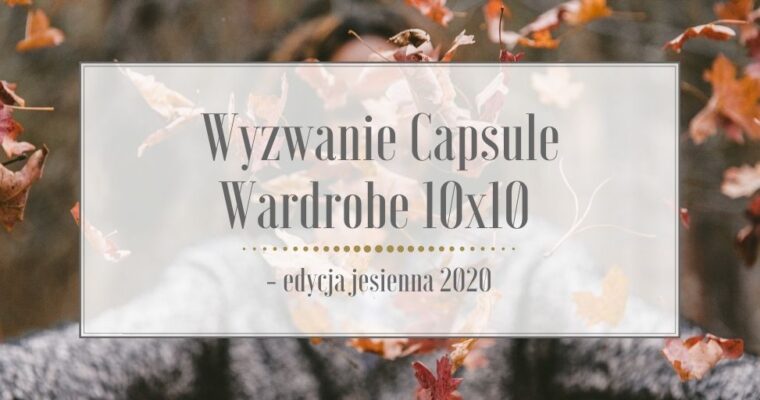 Wyzwanie Capsule Wardrobe 10×10 – edycja jesienna