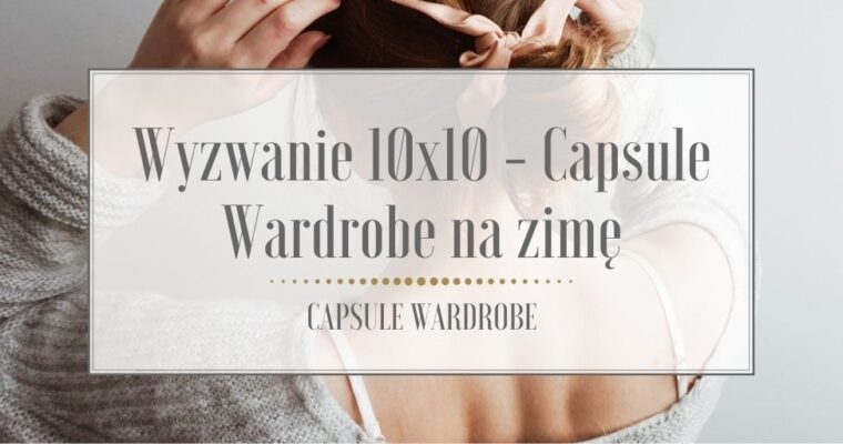 Wyzwanie 10×10 – Capsule Wardrobe na zimę